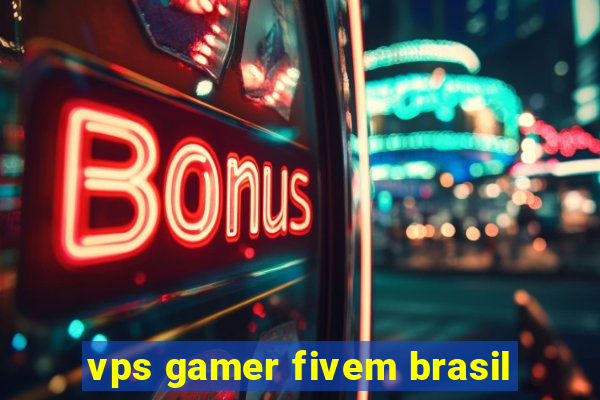 vps gamer fivem brasil